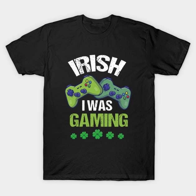 Irish I Was Gaming T-Shirt by Demonstore